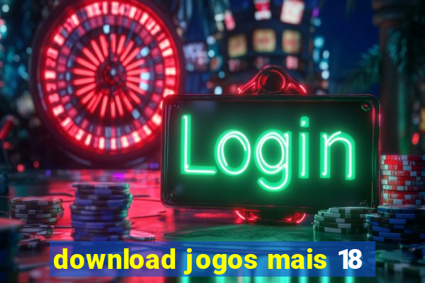 download jogos mais 18